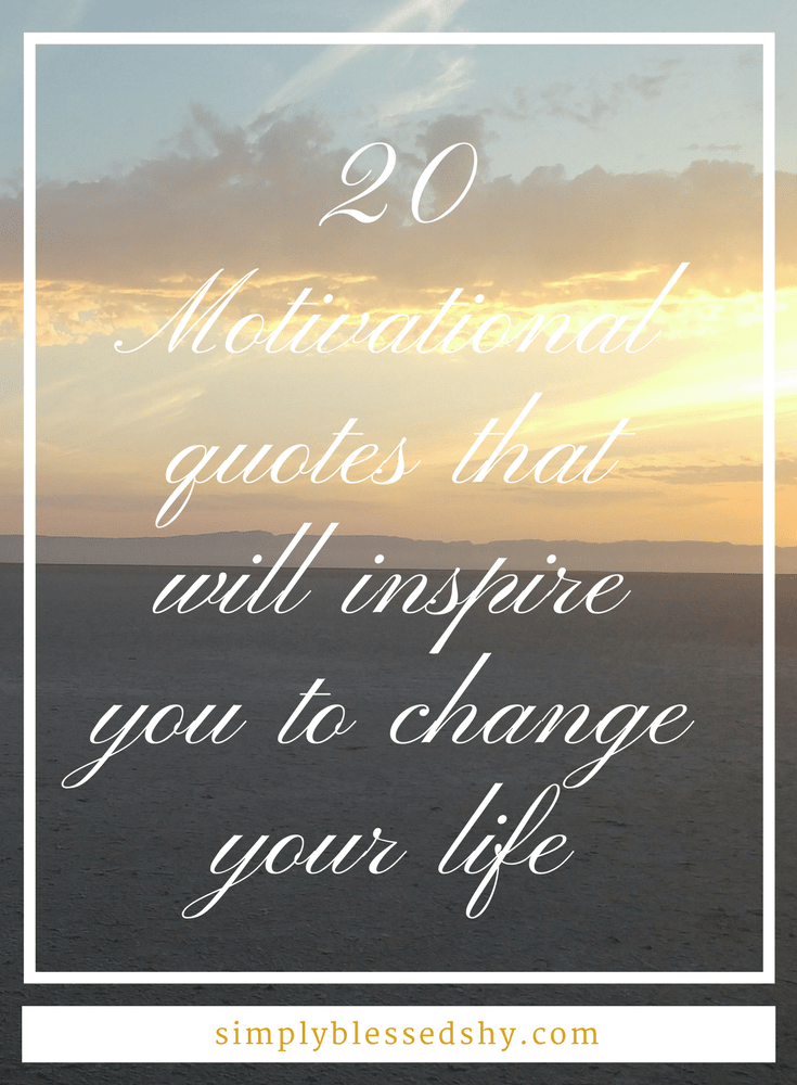 20 motivational quotes to inspire you to change your life