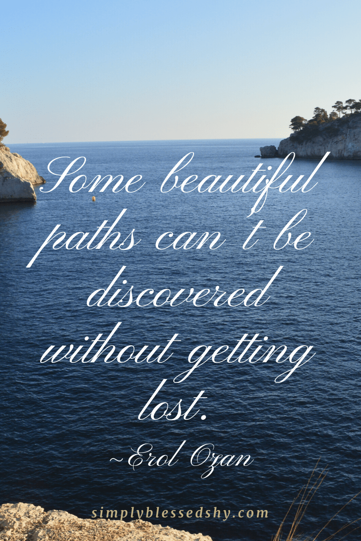 Some beautiful paths can’t be discovered without getting lost.