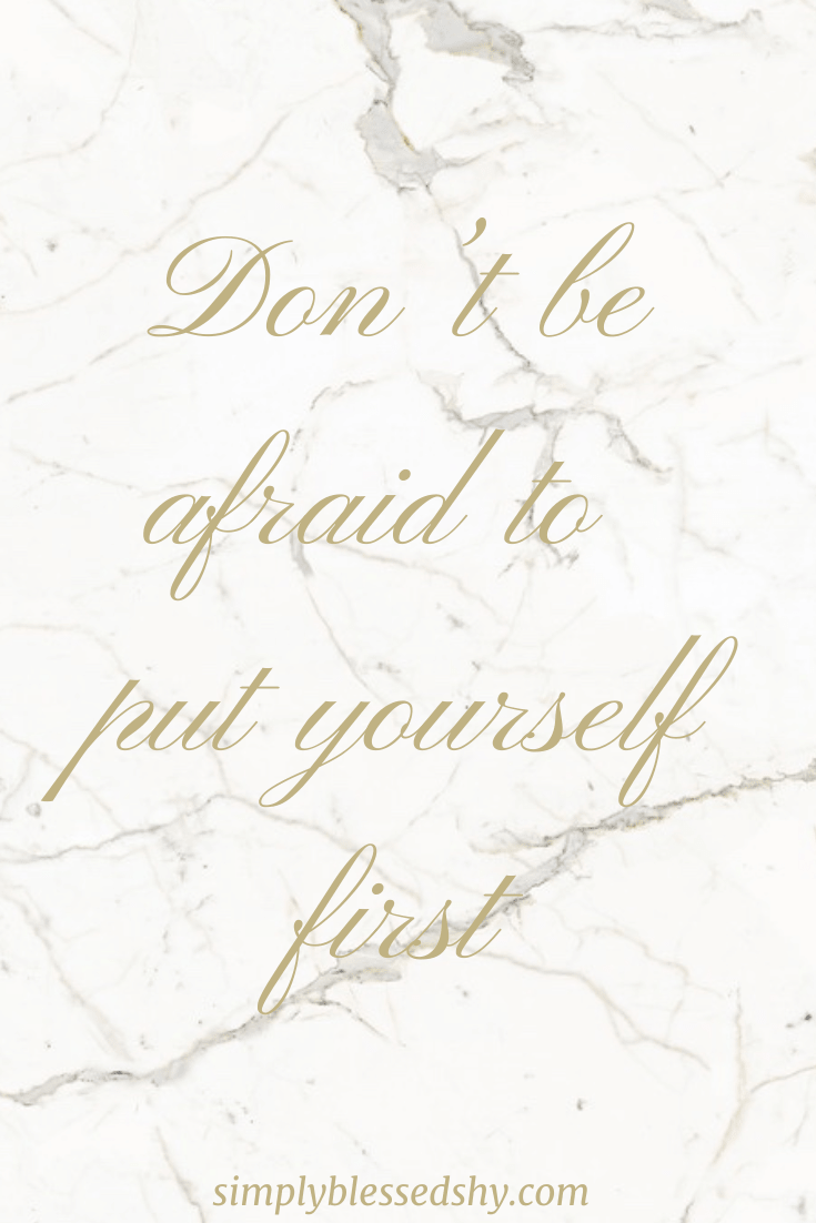 Don’t be afraid to put yourself first