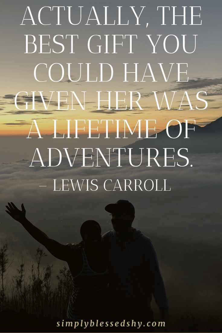 Actually the best gift you could have given her was a lifetime of adventures 