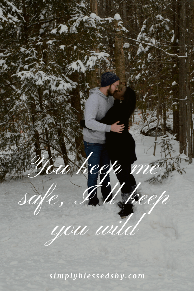 You keep me safe, I’ll keep you wild